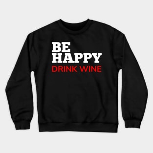 Be Happy Drink Wine. Funny Wine Lover Quote. White and Red Crewneck Sweatshirt